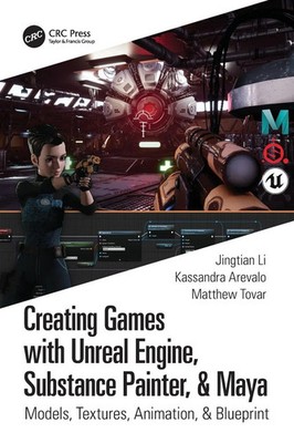 Creating Games with Unreal Engine, Substance Painter, & Maya Arevalo (u. a.)