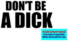 DON'T BE A DICK Vinyl decal sticker Graphic Die Cut 7"