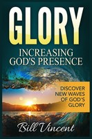 Glory Increasing God's Presence | Bill Vincent | Taschenbuch | God's Glory