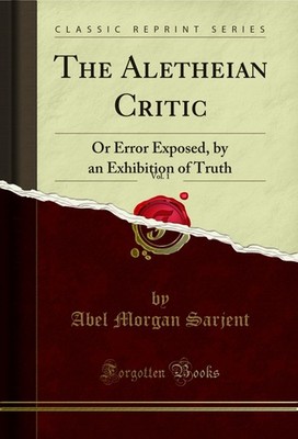The Aletheian Critic, Vol. 1: Or Error Exposed, by an Exhibition of Truth