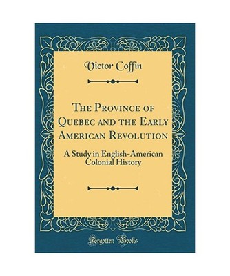 The Province of Quebec and the Early American Revolution: A Study in English-Ame