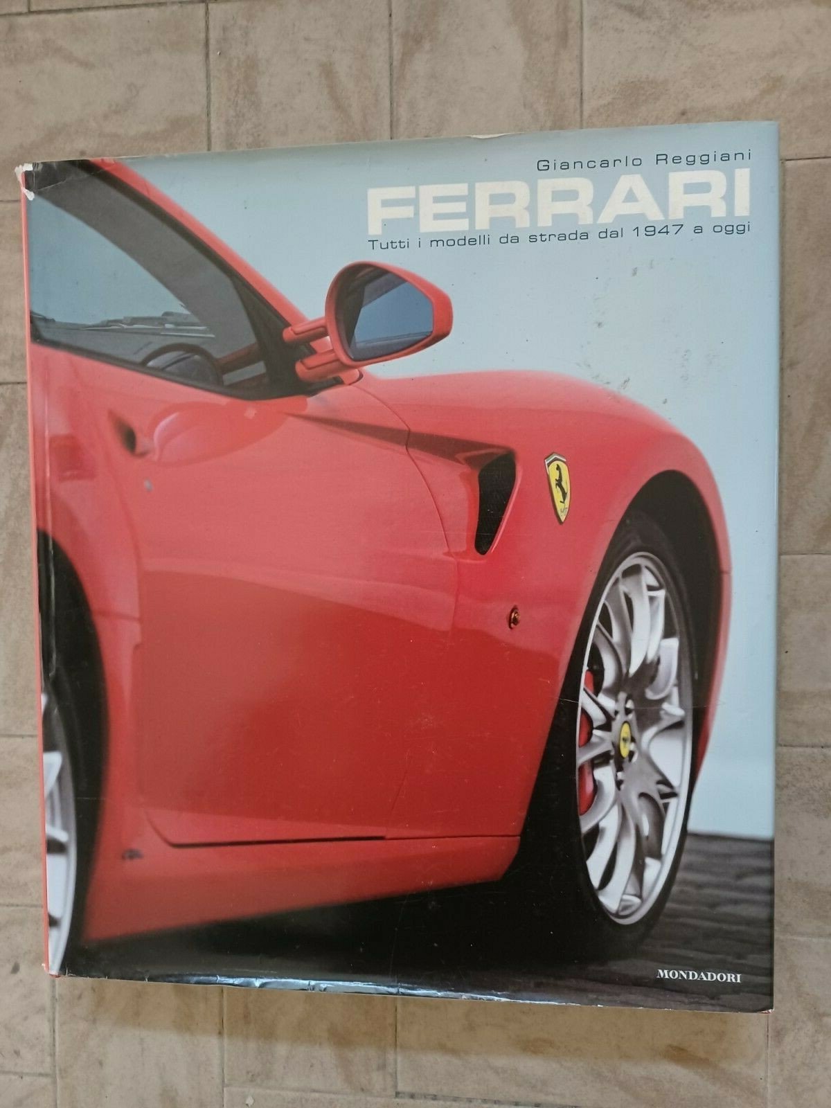 FERRARI. Tutti i modelli da strada dal 1947 a oggi - Mondadori Electa, 2009