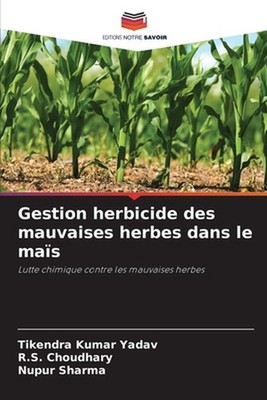 Gestion herbicide des mauvaises herbes dans le mas by Tikendra Kumar Yadav (Fren