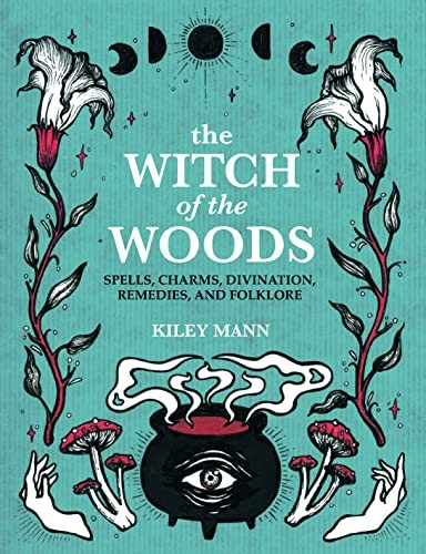 The Witch of The Woods: Spells, Charms, Divination, Remedies, and Folklore by K - Image 8