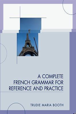 Complete French Grammar for Reference and Practice by Booth, Trudie Maria