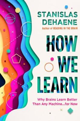 How We Learn : Why Brains Learn Better Than Any Machine ... for Now by Stanislas