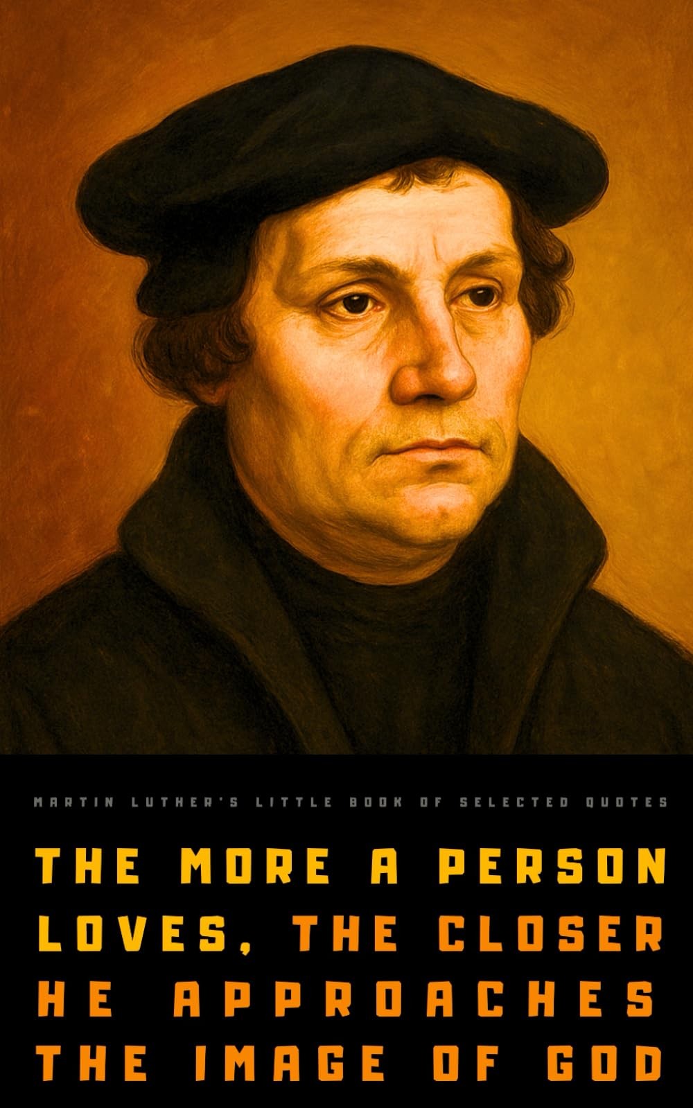 Martin Luther's Little Book of Selected Quotes: on God, Love, Faith, and Conscie