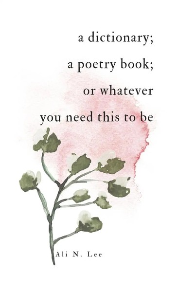 Ali N. Lee | A Dictionary; A Poetry Book; Or Whatever You Need This To Be | Buch-image