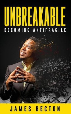 Unbreakable: Becoming Antifragile by James Becton Paperback Book