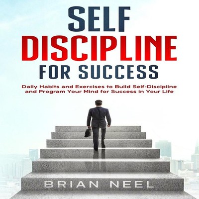 SELF DISCIPLINE FOR SUCCESS Daily Habits and Exercises to Build S
