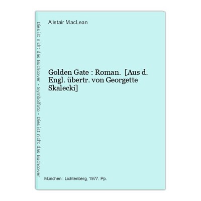 Golden Gate : Roman. [Aus d. Engl. übertr. von Georgette Skalecki] MacLean, Alis
