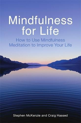 Mindfulness for Life: How to Use Mindfulness Meditation to Improve Your Life By
