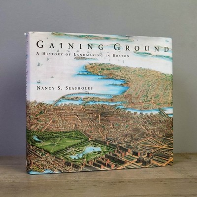 Gaining Ground: A History of Landmaking in Boston
