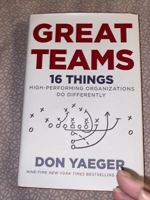 Great Teams : 16 Things High Performing Organizations Do Differently by Don...