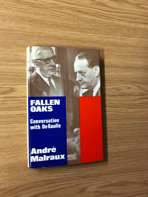 Fallen oaks: Conversation With De Gaulle by A. Malraux - Pub: H Hamilton 1972 HB