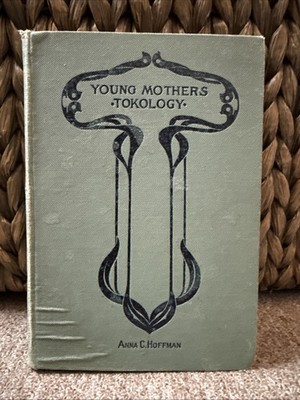Antique 1902 Young Mothers Tokology Anna C Hoffman MA Donohue Hardcover 1st Ed