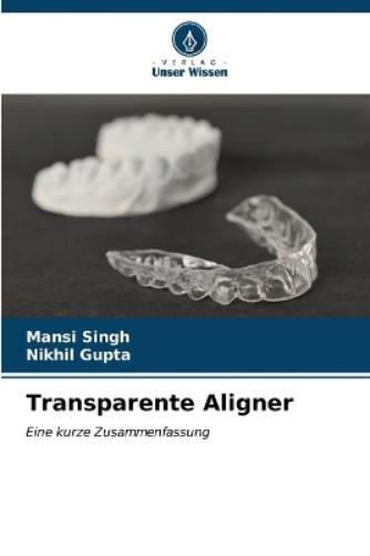 Mansi Singh Nikhil Gupta Transparente Aligner (Tascabile)