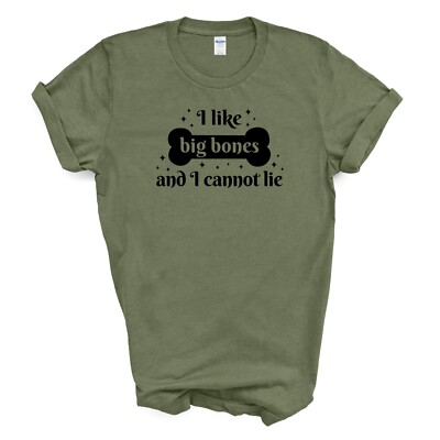 I Like Big Bones and I Cannot Lie T Shirt