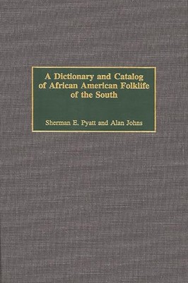 A Dictionary and Catalog of African American Folklife of the South Johns, Al...