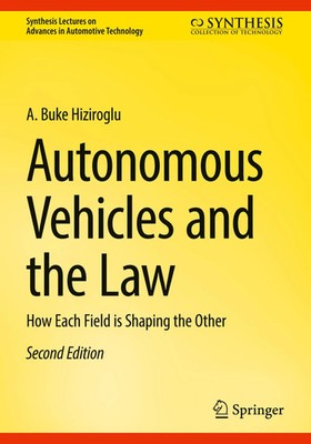 Autonomous Vehicles and the Law How Each Field is Shaping the Other Hiziroglu xi