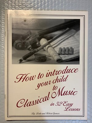 How to Introduce Your Child to Classical Music in Fifty-Two Easy Lessons! (pb )