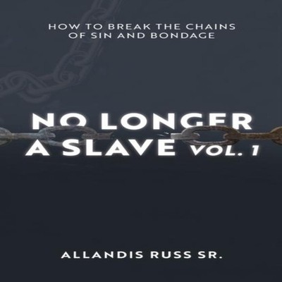 No Longer A Slave Vol. 1 How to Break the Chains of Sin and Bonda