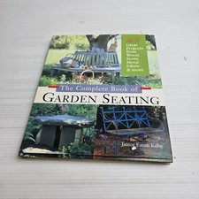 Complete Book of Garden Seating : 40 Great Projects from Wood, Stone, Metal,...