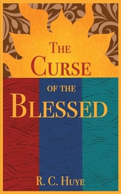 The Curse of the Blessed by R.C. Huye Paperback Book
