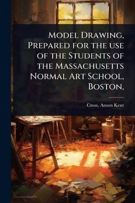 Model Drawing, Prepared for the use of the Students of the Massachusetts Normal 