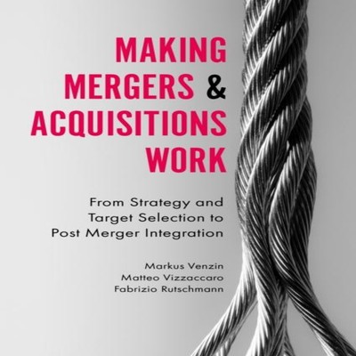 Making Mergers and Acquisitions Work Professor Markus Venzin Hard