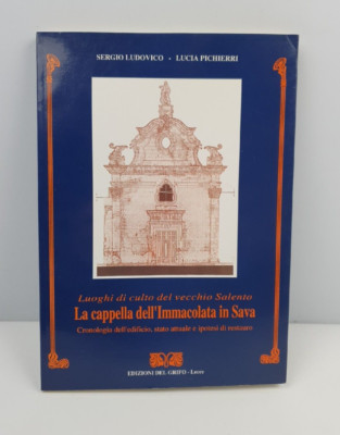 LA CAPPELLA DELL'IMMACOLATA IN SAVA - S. LUDOVICO - L. PICHIERRI - DEL GRIFO ED.