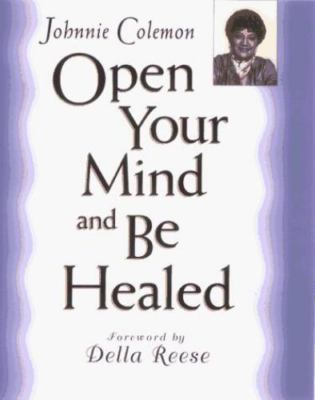 Open Your Mind & Be Healed by Colemon, Johnnie