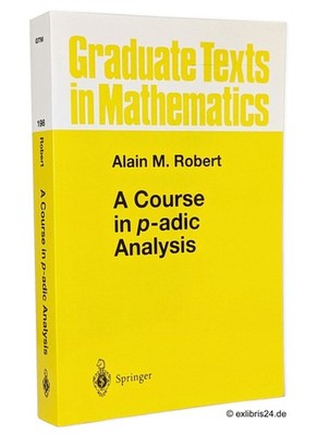 Alain M. Robert: A Course in p-adic Analysis (GTM) | Springer Verlag