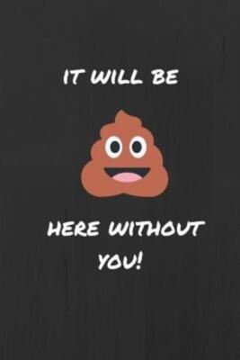 It Will Be (Sh*T) Here Without You: Funny Joke Retirement, Leaving And New ...