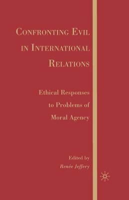 Confronting Evil in International Relations: Ethical Responses to Problems of M