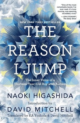The Reason I Jump: The Inner Voice of a Thirteen-Year-Old Boy with Autism by Nao