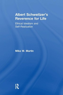 Albert Schweitzer's Reverence for Life: Ethical Idealism and Self-Realization