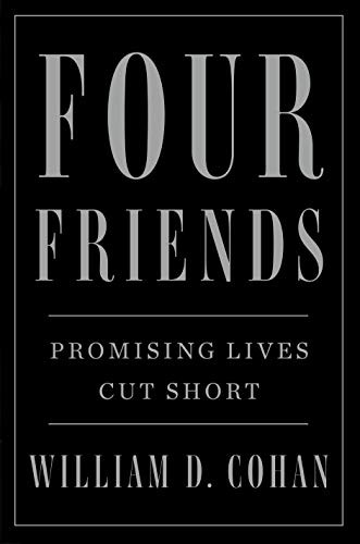 Four Friends: Promising Lives Cut Short - Cohan, William D