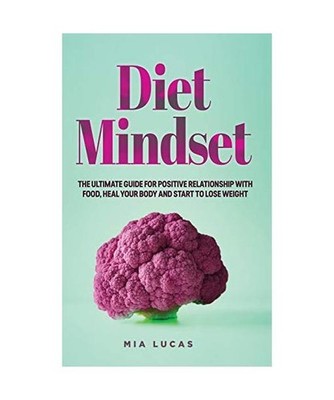 Diet Mindset: The Ultimate Guide for Positive Relationship With Food, Heal your 