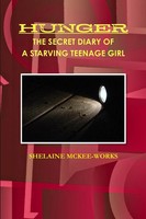 Shelaine Mckee-Works | Hunger The Secret Diary Of A Starving Teenage Girl | Buch