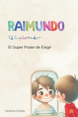 Raimundo El Explorador y El Super Poder de Elegir by Ver?nica Onetto Paperback B