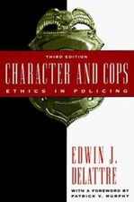 Character and Cops: Ethics in Policing by Delattre, Edwin J.