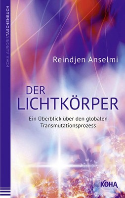 Der Lichtkörper | Ein Überblick über den globalen Transmutationsprozess | Buch