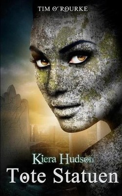 Tote Statuen: Buch Vier der zweiten Staffel der Kiera Hudson-Reihe by Tim O'Rour