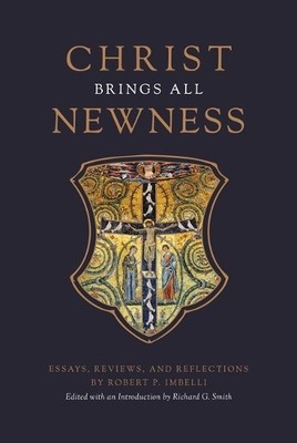 Robert P Imbelli Christ Brings All Newness (Hardback)