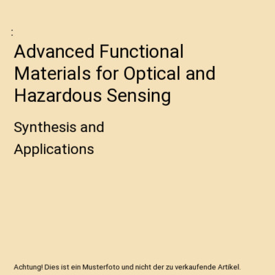 Advanced Functional Materials for Optical and Hazardous Sensing: Synthesis and A