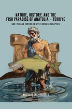 Nature, History, and the Fish Paradise of Anatolia Trkiye: God Fish and Hunting 