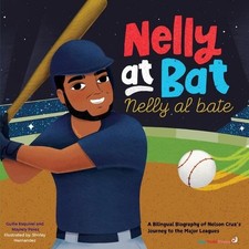 Nelly at Bat, Nelly Al Bate: A Bilingual Biography of Nelson Cruz's Journey to t