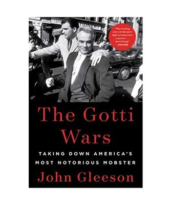 The Gotti Wars: Taking Down America's Most Notorious Mobster: Taking Down Americ