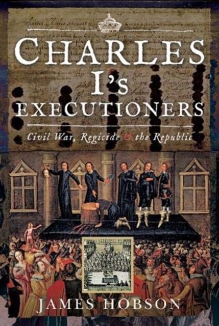 Charles I's Executioners by James Hobson (Hardback Book)